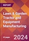 Lawn & Garden Tractor and Equipment Manufacturing - 2024 U.S. Market Research Report with Updated Recession Risk Forecasts - Product Image