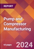 Pump and Compressor Manufacturing - 2024 U.S. Market Research Report with Updated Recession Risk Forecasts- Product Image