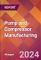 Pump and Compressor Manufacturing - 2024 U.S. Market Research Report with Updated Recession Risk Forecasts - Product Image