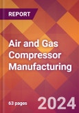 Air and Gas Compressor Manufacturing - 2024 U.S. Market Research Report with Updated Recession Risk Forecasts- Product Image