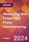 Measuring and Dispensing Pump Manufacturing - 2024 U.S. Market Research Report with Updated Recession Risk Forecasts - Product Image