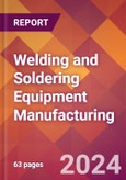 Welding and Soldering Equipment Manufacturing - 2024 U.S. Market Research Report with Updated Recession Risk Forecasts- Product Image