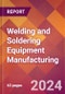 Welding and Soldering Equipment Manufacturing - 2024 U.S. Market Research Report with Updated Recession Risk Forecasts - Product Image