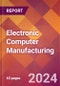 Electronic Computer Manufacturing - 2024 U.S. Market Research Report with Updated Recession Risk Forecasts - Product Image