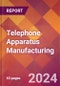 Telephone Apparatus Manufacturing - 2024 U.S. Market Research Report with Updated Recession Risk Forecasts - Product Image