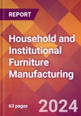 Household and Institutional Furniture Manufacturing - 2024 U.S. Market Research Report with Updated Recession Risk Forecasts- Product Image