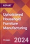 Upholstered Household Furniture Manufacturing - 2024 U.S. Market Research Report with Updated Recession Risk Forecasts - Product Image