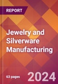 Jewelry and Silverware Manufacturing - 2024 U.S. Market Research Report with Updated Recession Risk Forecasts- Product Image