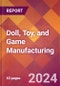Doll, Toy, and Game Manufacturing - 2024 U.S. Market Research Report with Updated Recession Risk Forecasts - Product Image