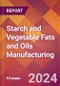 Starch and Vegetable Fats and Oils Manufacturing - 2024 U.S. Market Research Report with Updated Recession Risk Forecasts - Product Image