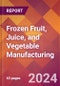 Frozen Fruit, Juice, and Vegetable Manufacturing - 2024 U.S. Market Research Report with Updated Recession Risk Forecasts - Product Image
