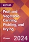 Fruit and Vegetable Canning, Pickling, and Drying - 2024 U.S. Market Research Report with Updated Recession Risk Forecasts - Product Image