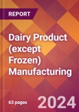 Dairy Product (except Frozen) Manufacturing - 2024 U.S. Market Research Report with Updated Recession Risk Forecasts- Product Image