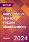 Dairy Product (except Frozen) Manufacturing - 2024 U.S. Market Research Report with Updated Recession Risk Forecasts - Product Image