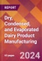 Dry, Condensed, and Evaporated Dairy Product Manufacturing - 2024 U.S. Market Research Report with Updated Recession Risk Forecasts - Product Image