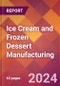 Ice Cream and Frozen Dessert Manufacturing - 2024 U.S. Market Research Report with Updated Recession Risk Forecasts - Product Image