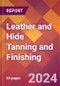 Leather and Hide Tanning and Finishing - 2024 U.S. Market Research Report with Updated Recession Risk Forecasts - Product Image