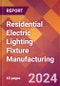 Residential Electric Lighting Fixture Manufacturing - 2024 U.S. Market Research Report with Updated Recession Risk Forecasts - Product Image