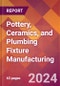 Pottery, Ceramics, and Plumbing Fixture Manufacturing - 2024 U.S. Market Research Report with Updated Recession Risk Forecasts - Product Image