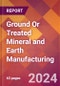 Ground Or Treated Mineral and Earth Manufacturing - 2024 U.S. Market Research Report with Updated Recession Risk Forecasts - Product Thumbnail Image