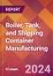 Boiler, Tank, and Shipping Container Manufacturing - 2024 U.S. Market Research Report with Updated Recession Risk Forecasts - Product Image