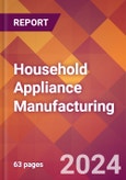 Household Appliance Manufacturing - 2024 U.S. Market Research Report with Updated Recession Risk Forecasts- Product Image