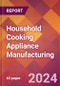 Household Cooking Appliance Manufacturing - 2024 U.S. Market Research Report with Updated Recession Risk Forecasts - Product Image