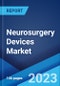Neurosurgery Devices Market: Global Industry Trends, Share, Size, Growth, Opportunity and Forecast 2023-2028 - Product Image