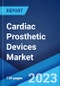 Cardiac Prosthetic Devices Market: Global Industry Trends, Share, Size, Growth, Opportunity and Forecast 2023-2028 - Product Thumbnail Image