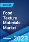 Food Texture Materials Market: Global Industry Trends, Share, Size, Growth, Opportunity and Forecast 2023-2028 - Product Image