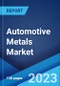 Automotive Metals Market: Global Industry Trends, Share, Size, Growth, Opportunity and Forecast 2023-2028 - Product Image