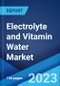 Electrolyte and Vitamin Water Market: Global Industry Trends, Share, Size, Growth, Opportunity and Forecast 2023-2028 - Product Image