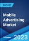 Mobile Advertising Market: Global Industry Trends, Share, Size, Growth, Opportunity and Forecast 2023-2028 - Product Image