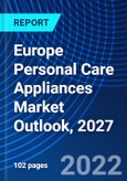 Europe Personal Care Appliances Market Outlook, 2027- Product Image