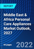 Middle East & Africa Personal Care Appliances Market Outlook, 2027- Product Image
