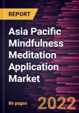Asia Pacific Mindfulness Meditation Application Market Forecast to 2028 - COVID-19 Impact and Regional Analysis - by Operating System and End User- Product Image