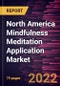 North America Mindfulness Meditation Application Market Forecast to 2028 - COVID-19 Impact and Regional Analysis - by Operating System and End User - Product Thumbnail Image