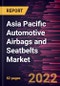 Asia Pacific Automotive Airbags and Seatbelts Market Forecast to 2028 - COVID-19 Impact and Regional Analysis - by Airbags Type, Seatbelts Type, and Vehicle Class - Product Thumbnail Image