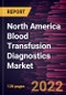 North America Blood Transfusion Diagnostics Market Forecast to 2028 - COVID-19 Impact and Regional Analysis - by Product, Application, and End User - Product Thumbnail Image