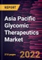 Asia Pacific Glycomic Therapeutics Market Forecast to 2028 - COVID-19 Impact and Regional Analysis - Class, Structures, Indications, Mode of Action - Product Thumbnail Image
