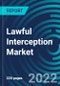 Lawful Interception Market By Network, Technology Type, Communication Content, Mediation Device, By Component, End User, Types Of Interception Region: Global Forecast to 2028 - Product Thumbnail Image