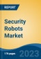 Security Robots Market - Global Industry Size, Share, Trends, Opportunity, and Forecast, 2018-2028F - Product Image