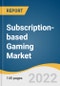 Subscription-based Gaming Market Size, Share & Trends Analysis Report By Device Type (Smartphone, P.C., Console), By Gaming Genre (Action, Adventure), By Region, And Segment Forecasts, 2022 - 2030 - Product Thumbnail Image