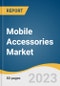 Mobile Accessories Market Size, Share & Trend Analysis Report By Product (Headphone, Charger, Power Bank, Protective Case, Others), By Distribution Channel (Online, Offline), By Region, And Segment Forecasts, 2023 - 2030 - Product Image