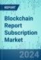 Blockchain Report Subscription: Market Shares, Market Strategies, and Market Forecasts, 2022 to 2028 - Product Thumbnail Image