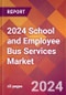 2024 School and Employee Bus Services Global Market Size & Growth Report with Updated COVID-19 & Recession Risk Forecasts - Product Image