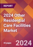 2024 Other Residential Care Facilities Global Market Size & Growth Report with Updated COVID-19 & Recession Risk Forecasts- Product Image