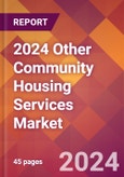 2024 Other Community Housing Services Global Market Size & Growth Report with Updated COVID-19 & Recession Risk Forecasts- Product Image