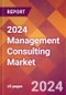 2024 Management Consulting Global Market Size & Growth Report with Updated COVID-19 & Recession Risk Forecasts - Product Thumbnail Image