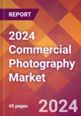 2024 Commercial Photography Global Market Size & Growth Report with Updated COVID-19 & Recession Risk Forecasts- Product Image